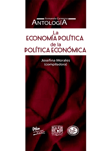 La economía política de la política económica Fernando Carmona. Antología