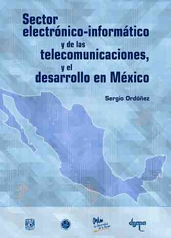 Sector electrónico-informático y de las telecomunicaciones, y el desarrollo en México Sector electrónico-informático y de las telecomunicaciones