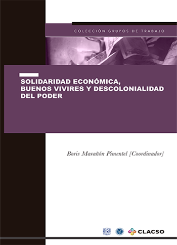 Solidaridad económica, buenos vivires y descolonialidad del poder Solidaridad, buenos vivires, descolonialidad, poder
